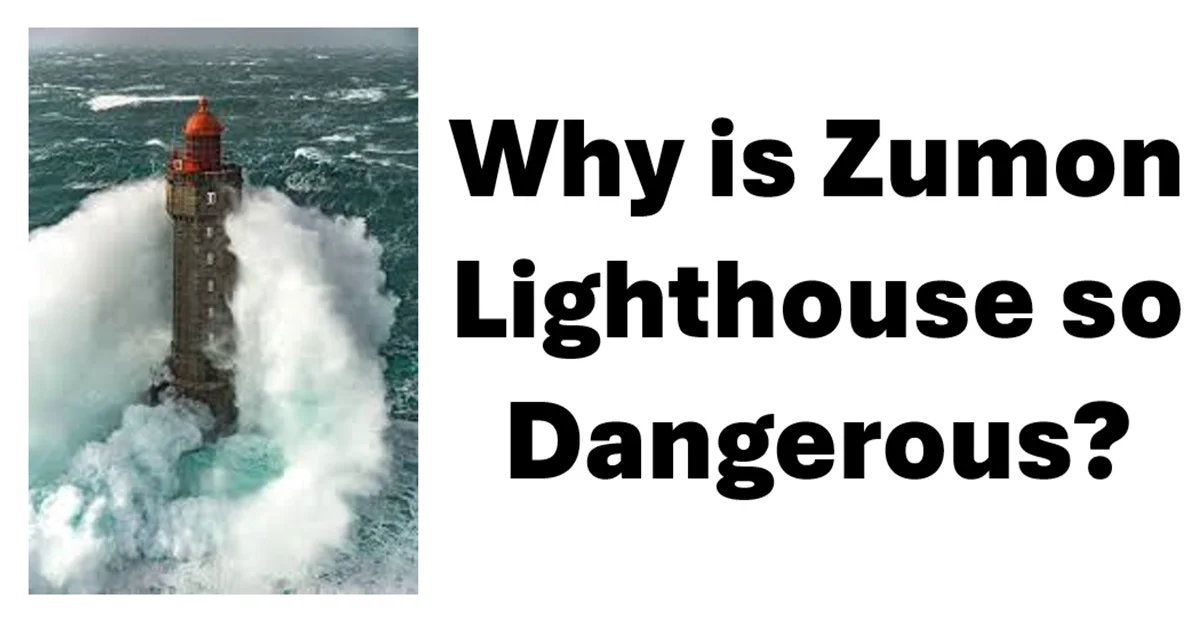 Why is Zumon Lighthouse so Dangerous?